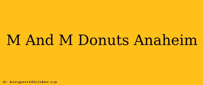 M And M Donuts Anaheim