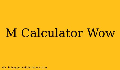 M Calculator Wow