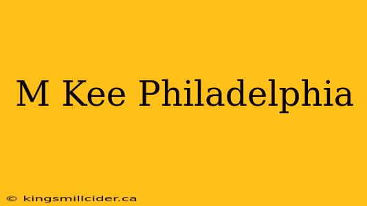 M Kee Philadelphia