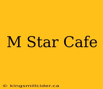 M Star Cafe