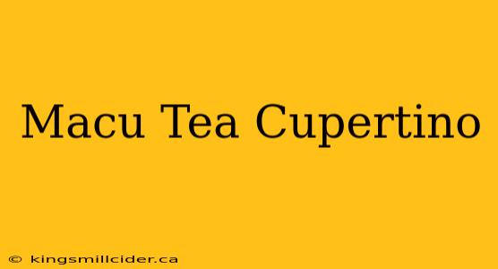 Macu Tea Cupertino