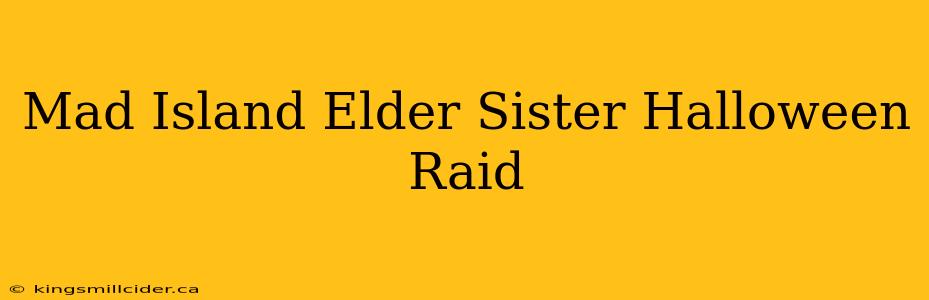 Mad Island Elder Sister Halloween Raid