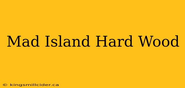 Mad Island Hard Wood