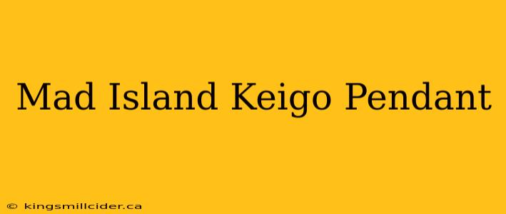 Mad Island Keigo Pendant