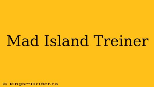 Mad Island Treiner