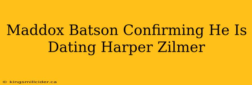 Maddox Batson Confirming He Is Dating Harper Zilmer