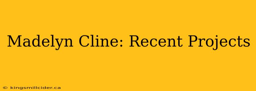 Madelyn Cline: Recent Projects
