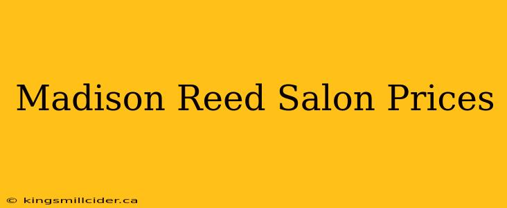 Madison Reed Salon Prices