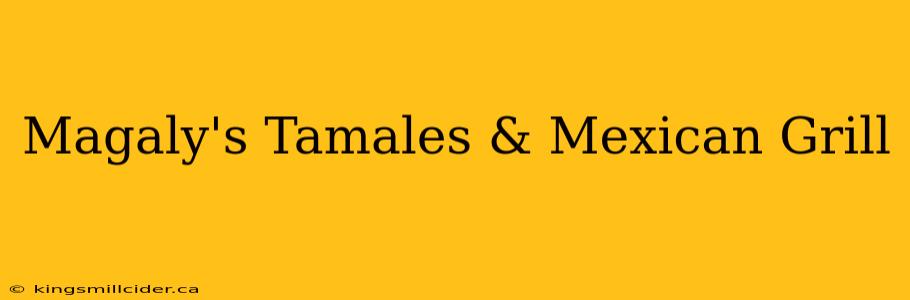 Magaly's Tamales & Mexican Grill