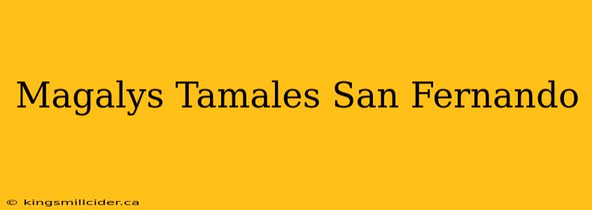 Magalys Tamales San Fernando