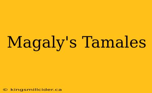 Magaly's Tamales