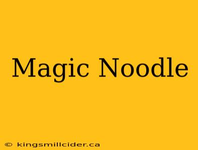 Magic Noodle