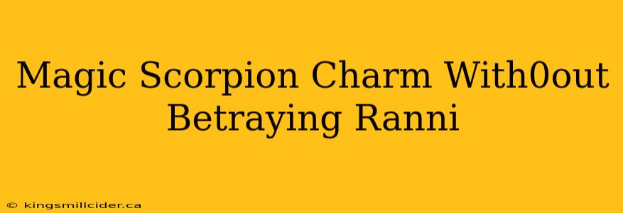 Magic Scorpion Charm With0out Betraying Ranni