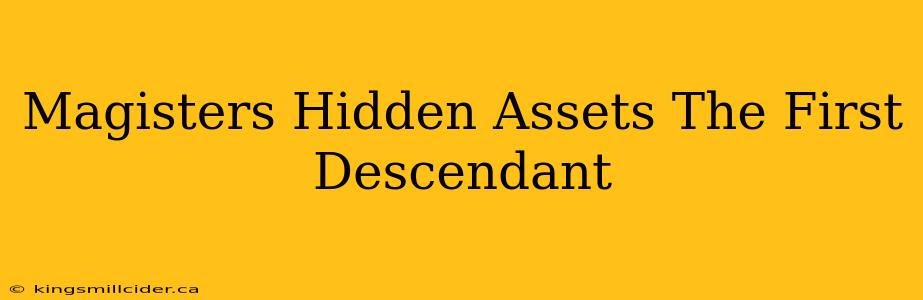 Magisters Hidden Assets The First Descendant