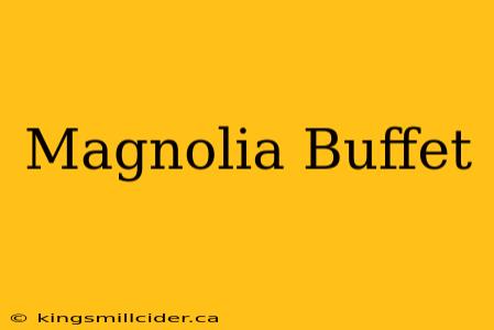 Magnolia Buffet