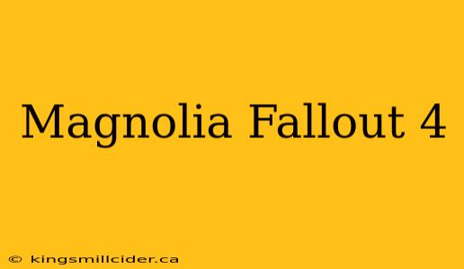 Magnolia Fallout 4