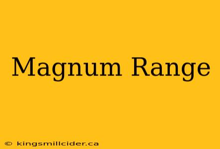 Magnum Range