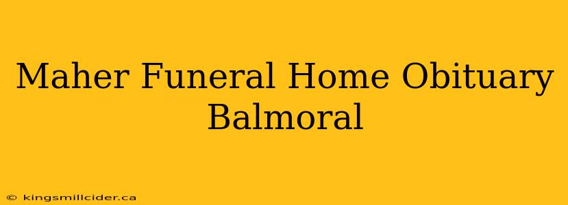 Maher Funeral Home Obituary Balmoral