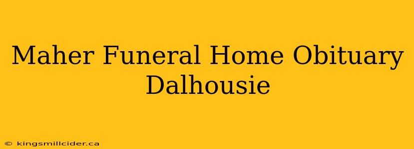 Maher Funeral Home Obituary Dalhousie