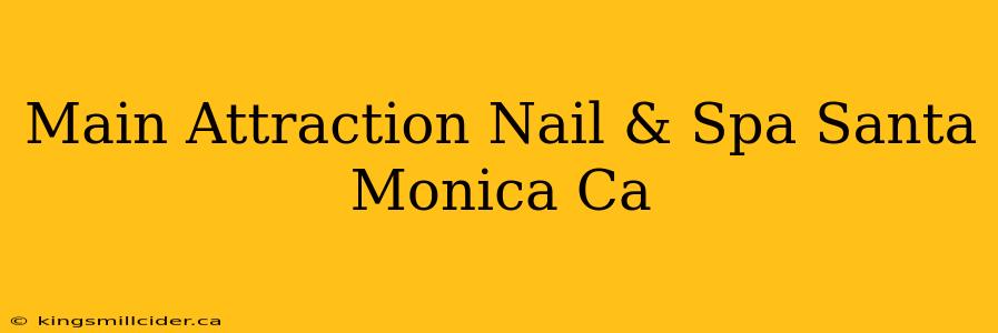 Main Attraction Nail & Spa Santa Monica Ca