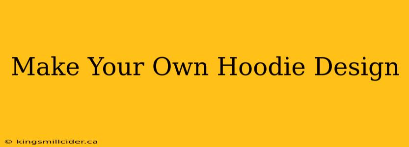 Make Your Own Hoodie Design