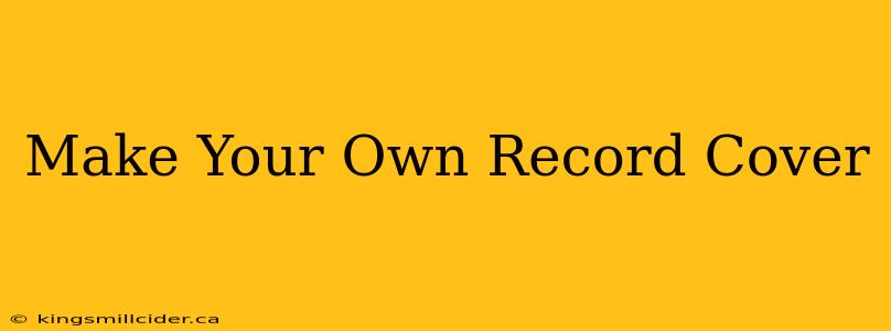 Make Your Own Record Cover