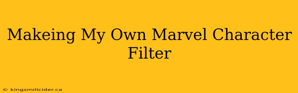 Makeing My Own Marvel Character Filter