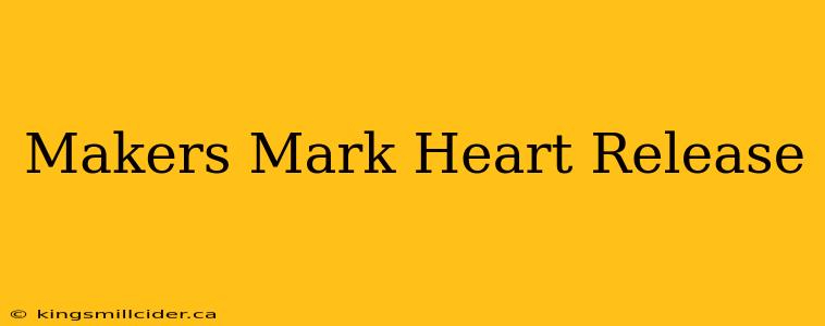 Makers Mark Heart Release