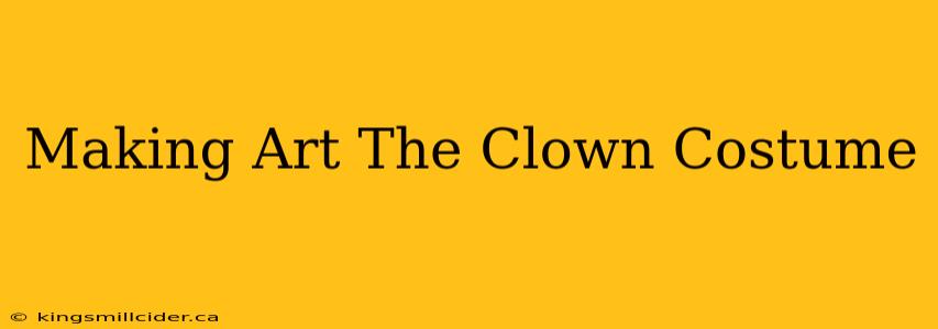 Making Art The Clown Costume