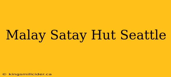 Malay Satay Hut Seattle