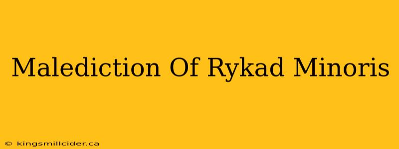 Malediction Of Rykad Minoris