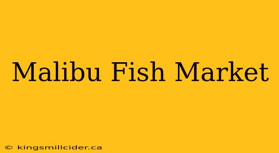 Malibu Fish Market