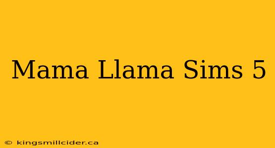 Mama Llama Sims 5