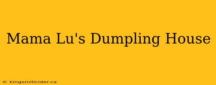 Mama Lu's Dumpling House