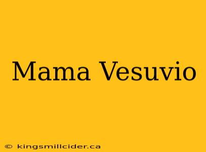 Mama Vesuvio