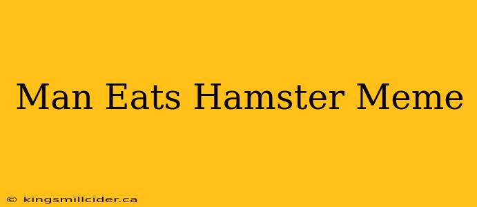 Man Eats Hamster Meme