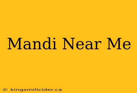 Mandi Near Me