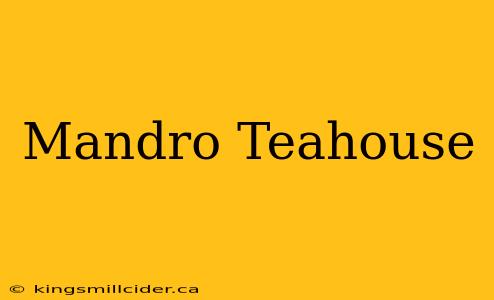 Mandro Teahouse