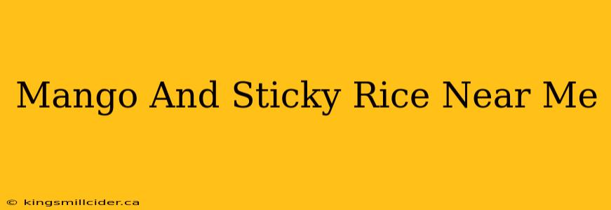 Mango And Sticky Rice Near Me