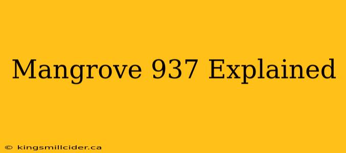 Mangrove 937 Explained