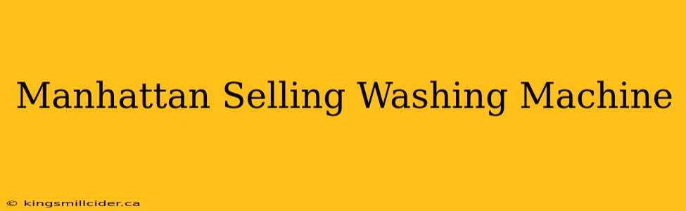 Manhattan Selling Washing Machine