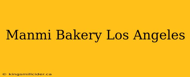 Manmi Bakery Los Angeles