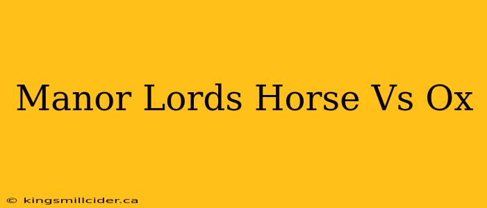 Manor Lords Horse Vs Ox