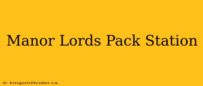 Manor Lords Pack Station