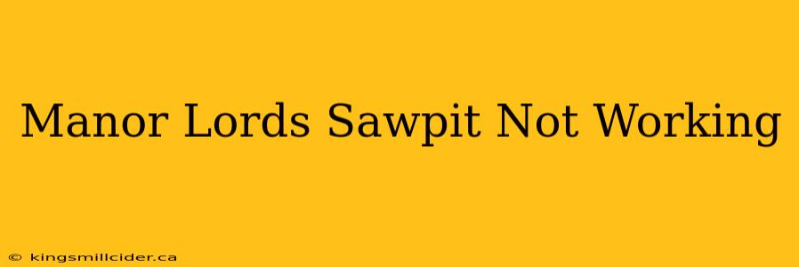 Manor Lords Sawpit Not Working