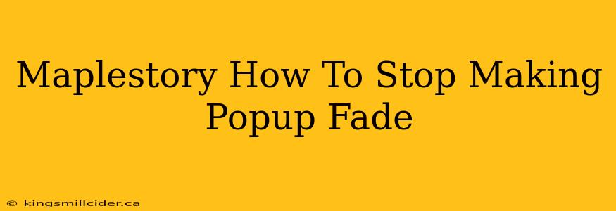 Maplestory How To Stop Making Popup Fade