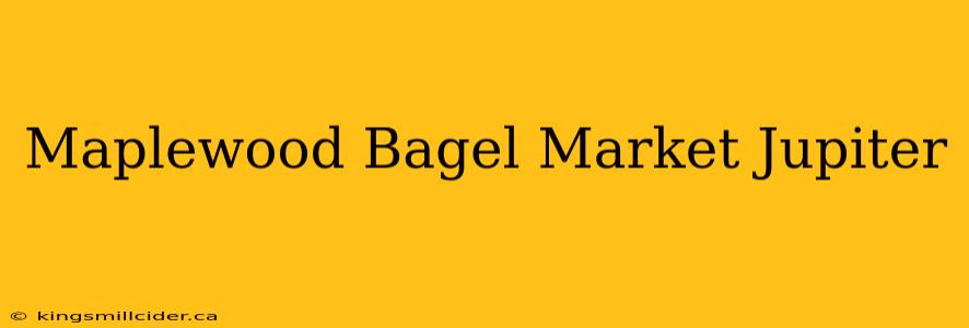 Maplewood Bagel Market Jupiter