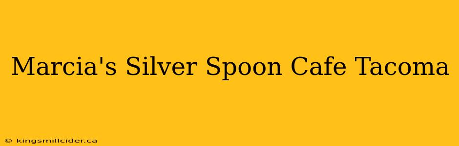 Marcia's Silver Spoon Cafe Tacoma