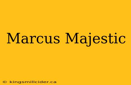 Marcus Majestic