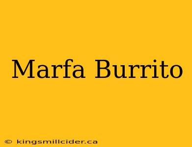 Marfa Burrito